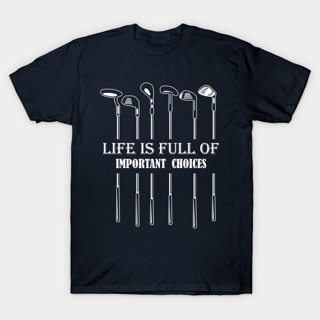 Life is full of important choices funny golf player T-Shirt by Dianeursusla Clothes